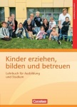 Kinder erziehen, bilden und betreuen: Lehrbuch für Ausbildung und Studium 