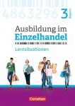 Ausbildung im Einzelhandel. 3. Ausbildungsjahr. Arbeitsbuch mit Lernsituationen 