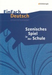EinFach Deutsch - Unterrichtsmodelle. Szenisches Spiel in der Schule 