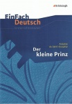 EinFach Deutsch - Unterrichtsmodelle. Der kleine Prinz, Antoine de Saint-Exupéry 
