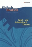 EinFach Deutsch - Unterrichtsmodelle. Spiel- und Arbeitsbuch Theater 