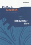 EinFach Deutsch - Unterrichtsmodelle. Bahnwärter Thiel, Hauptmann 