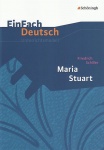 EinFach Deutsch - Unterrichtsmodelle. Maria Stuart 