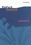 EinFach Deutsch - Unterrichtsmodelle. Liebeslyrik 