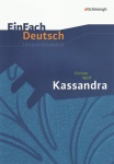 EinFach Deutsch - Unterrichtsmodelle. Kassandra, Wolf 