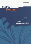 EinFach Deutsch - Unterrichtsmodelle. Das Marmorbild 