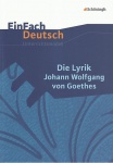 EinFach Deutsch - Unterrichtsmodelle. Die Lyrik Johann Wolfgang von Goethes 