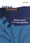 EinFach Deutsch - Unterrichtsmodelle. Biedermann und die Brandstifter 