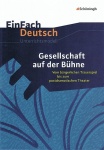 EinFach Deutsch - Unterrichtsmodelle.  Gesellschaft auf der Bühne 