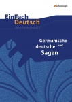 EinFach Deutsch - Unterrichtsmodelle. Germanische und deutsche Sagen 