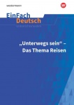 EinFach Deutsch - Unterrichtsmodelle. Unterwegs sein - Das Thema Reisen 