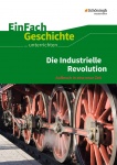 EinFach Geschichte ... unterrichten. Die industrielle Revolution 