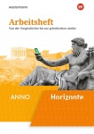 Horizonte/ANNO 1. Arbeitsheft. Von der Vorgeschichte bis zur griechischen Antike 