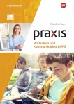 Praxis Wirtschaft und Kommunikation 8/M8. Schülerband. Bayern 
