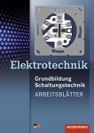 Elektrotechnik. Grundbildung, Schaltungstechnik. Arbeitsblätter 