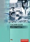 Mechatronik. Arbeitsaufträge. Fachwissen Lernfelder 6-13 