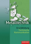 Metalltechnik Grundbildung. Technische Kommunikation 