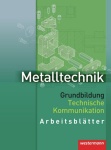 Metalltechnik Grundbildung. Arbeitsblätter. Technische Kommunikation 