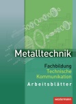 Metalltechnik Fachbildung Technische Kommunikation. Arbeitsblätter 