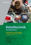 Metalltechnik Fachwissen Arbeitsaufträge. Arbeitsheft. Lernfelder 5-9 