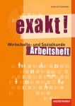 exakt! Wirtschafts- und Sozialkunde. Arbeitsheft 