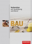 Vorbereiten auf Ausbildung und Beruf. Schülerbuch. Bau 