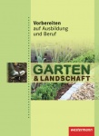 Vorbereiten auf Ausbildung und Beruf. Schülerbuch Garten- und Landschaftsbau 
