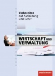 Vorbereiten auf Ausbildung und Beruf. Schülerbuch. Wirtschaft und Verwaltung 