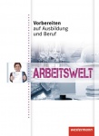Vorbereiten auf Ausbildung und Beruf. Schülerbuch. Arbeitswelt 