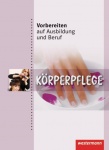 Vorbereiten auf Ausbildung und Beruf. Schülerbuch. Körperpflege 