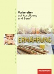 Vorbereiten auf Ausbildung und Beruf. Schülerbuch. Ernährung 