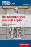Praxis Geschichte. Clips & Copy. Das Römische Reich und seine Gegner 