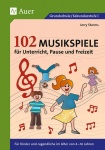 102 Musikspiele für Unterricht, Pause und Freizeit 