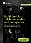 Rund ums Foto zeichnen, malen und collagieren 