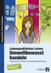 Lebenspraktisches Lernen: Umweltbewusst handeln 