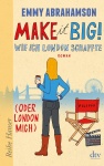 Make it Big!. Wie ich London schaffte (oder London mich) 