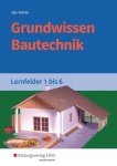 Grundwissen Bautechnik LF 1-6 Schülerbuch 