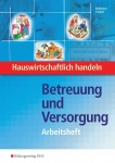 Betreuung und Versorgung. Arbeitsheft 