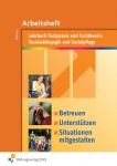 Betreuen, unterstützen, Situationen mitgestalten. Arbeitsheft 