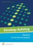 Einstieg - Aufstieg. Deutsch für das Berufseinstiegsjahr 