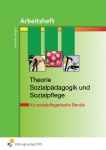 Theorie Sozialpädagogik und Sozialpflege - Arbeitsheft 