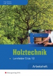 Holztechnik - Lernfelder 5 bis 12. Arbeitsheft 