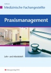 Praxismanagement für die medizinische Fachangestellte. Arbeitsheft 