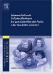 Lebenserhaltende Sofortmaßnahmen bis zum Eintreffen der Ärztin oder des Arztes 