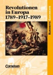 Kursheft Geschichte. Revolutionen in Europa: 1789-1917-1989. Schülerband 