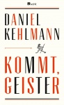 Kehlmann, Kommt, Geister 