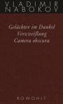 Gesammelte Werke 03. Frühe Romane 3. Gelächter im Dunkel. Verzweiflung. Kamera 