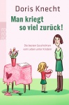 Man kriegt so viel zurück! 