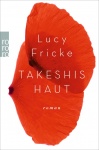 Fricke, Takeshis Haut 