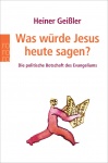 Geißler, Was würde Jesus heute sagen? 